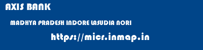 AXIS BANK  MADHYA PRADESH INDORE LASUDIA NORI   micr code